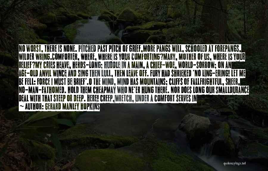 Gerard Manley Hopkins Quotes: No Worst, There Is None. Pitched Past Pitch Of Grief,more Pangs Will, Schooled At Forepangs, Wilder Wring.comforter, Where, Where Is