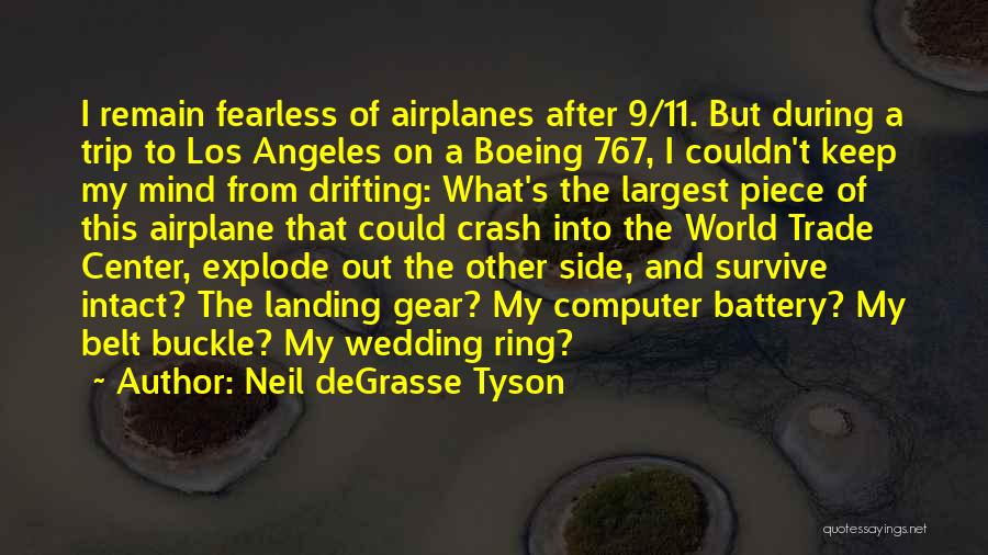 Neil DeGrasse Tyson Quotes: I Remain Fearless Of Airplanes After 9/11. But During A Trip To Los Angeles On A Boeing 767, I Couldn't