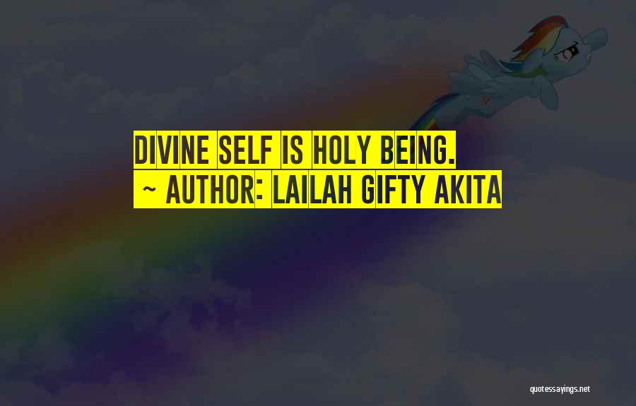 Lailah Gifty Akita Quotes: Divine Self Is Holy Being.
