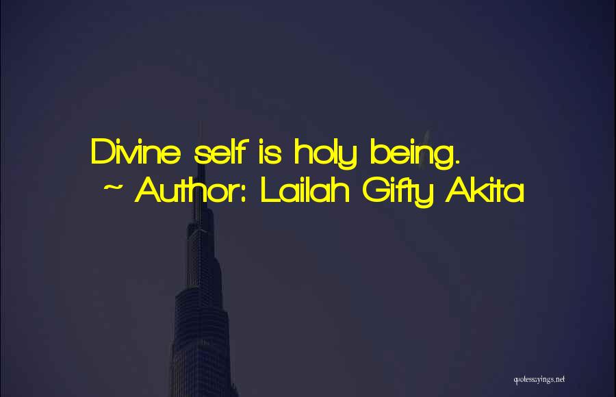 Lailah Gifty Akita Quotes: Divine Self Is Holy Being.