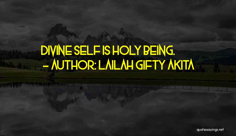 Lailah Gifty Akita Quotes: Divine Self Is Holy Being.
