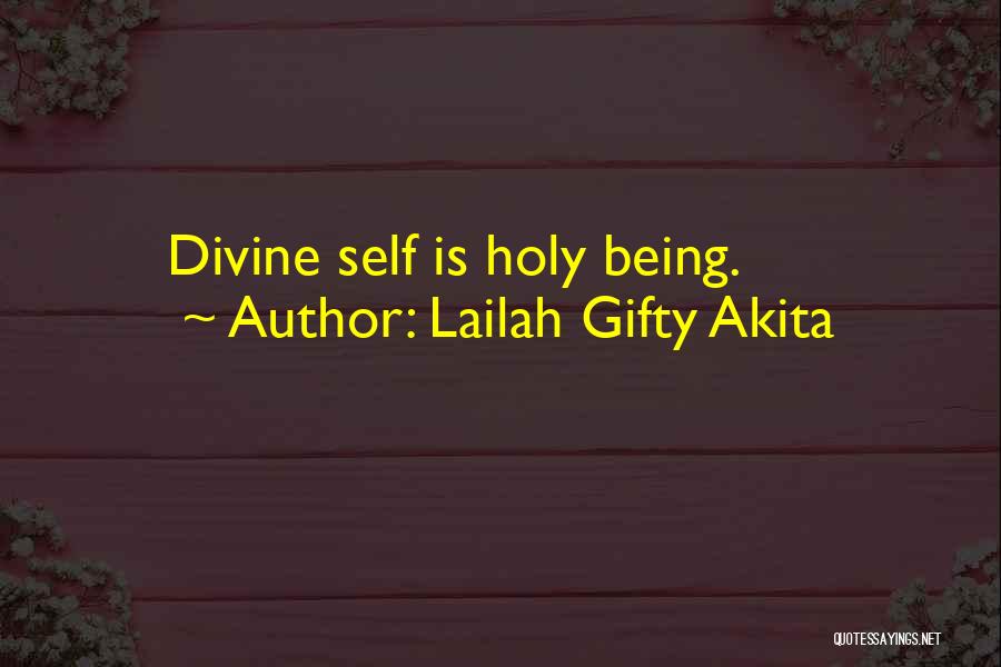 Lailah Gifty Akita Quotes: Divine Self Is Holy Being.