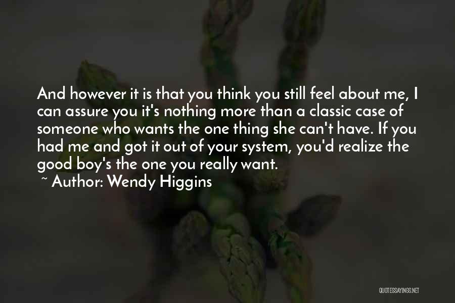 Wendy Higgins Quotes: And However It Is That You Think You Still Feel About Me, I Can Assure You It's Nothing More Than