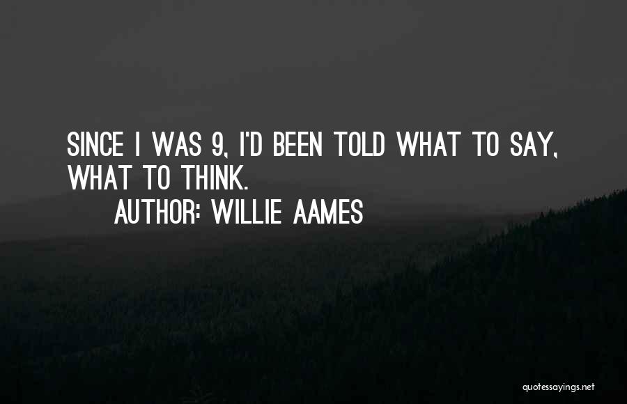 Willie Aames Quotes: Since I Was 9, I'd Been Told What To Say, What To Think.