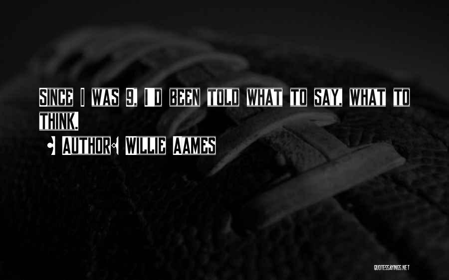 Willie Aames Quotes: Since I Was 9, I'd Been Told What To Say, What To Think.