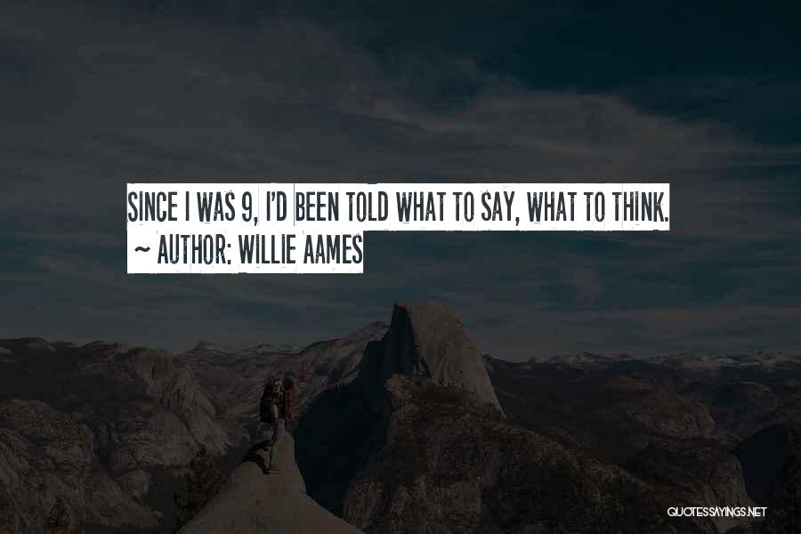 Willie Aames Quotes: Since I Was 9, I'd Been Told What To Say, What To Think.