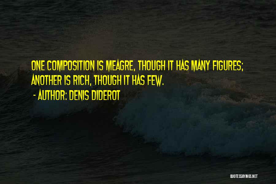 Denis Diderot Quotes: One Composition Is Meagre, Though It Has Many Figures; Another Is Rich, Though It Has Few.