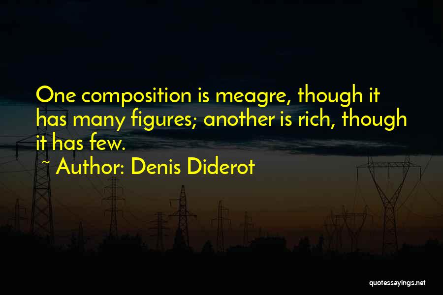 Denis Diderot Quotes: One Composition Is Meagre, Though It Has Many Figures; Another Is Rich, Though It Has Few.