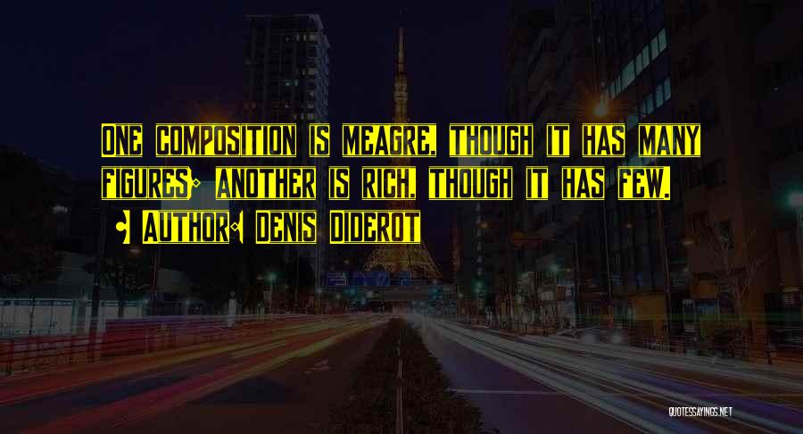 Denis Diderot Quotes: One Composition Is Meagre, Though It Has Many Figures; Another Is Rich, Though It Has Few.