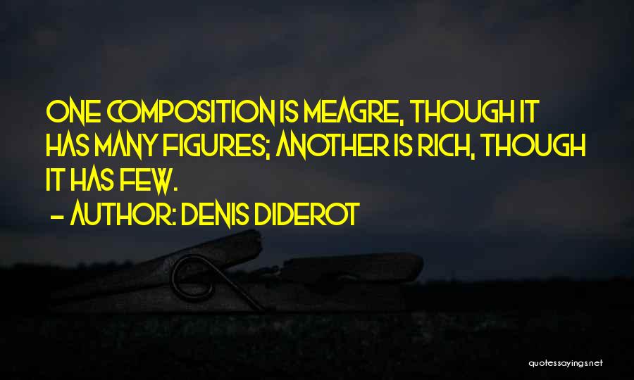 Denis Diderot Quotes: One Composition Is Meagre, Though It Has Many Figures; Another Is Rich, Though It Has Few.