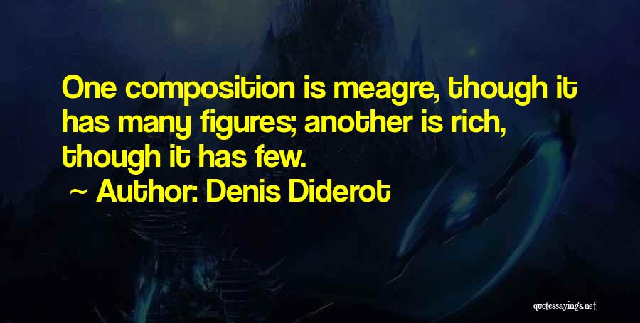 Denis Diderot Quotes: One Composition Is Meagre, Though It Has Many Figures; Another Is Rich, Though It Has Few.