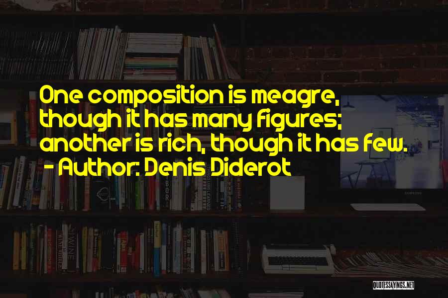 Denis Diderot Quotes: One Composition Is Meagre, Though It Has Many Figures; Another Is Rich, Though It Has Few.