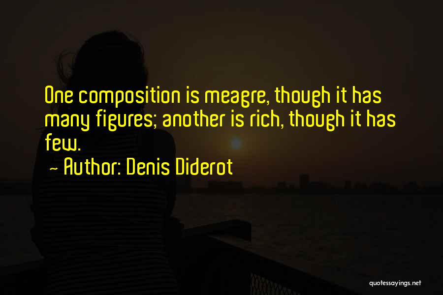 Denis Diderot Quotes: One Composition Is Meagre, Though It Has Many Figures; Another Is Rich, Though It Has Few.