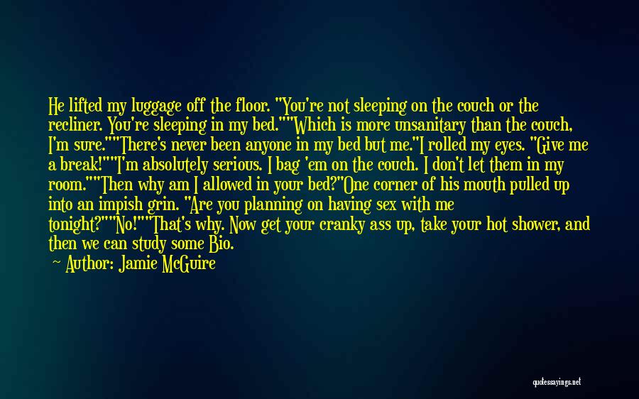 Jamie McGuire Quotes: He Lifted My Luggage Off The Floor. You're Not Sleeping On The Couch Or The Recliner. You're Sleeping In My