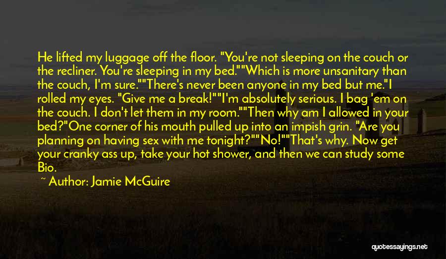 Jamie McGuire Quotes: He Lifted My Luggage Off The Floor. You're Not Sleeping On The Couch Or The Recliner. You're Sleeping In My