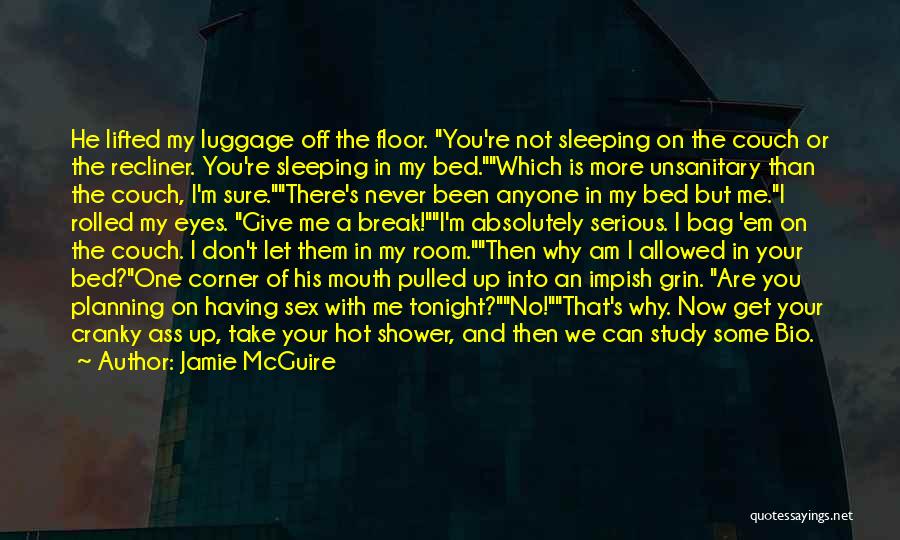 Jamie McGuire Quotes: He Lifted My Luggage Off The Floor. You're Not Sleeping On The Couch Or The Recliner. You're Sleeping In My