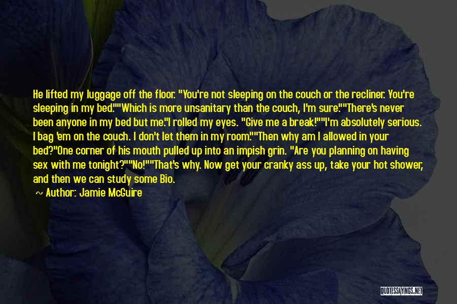 Jamie McGuire Quotes: He Lifted My Luggage Off The Floor. You're Not Sleeping On The Couch Or The Recliner. You're Sleeping In My