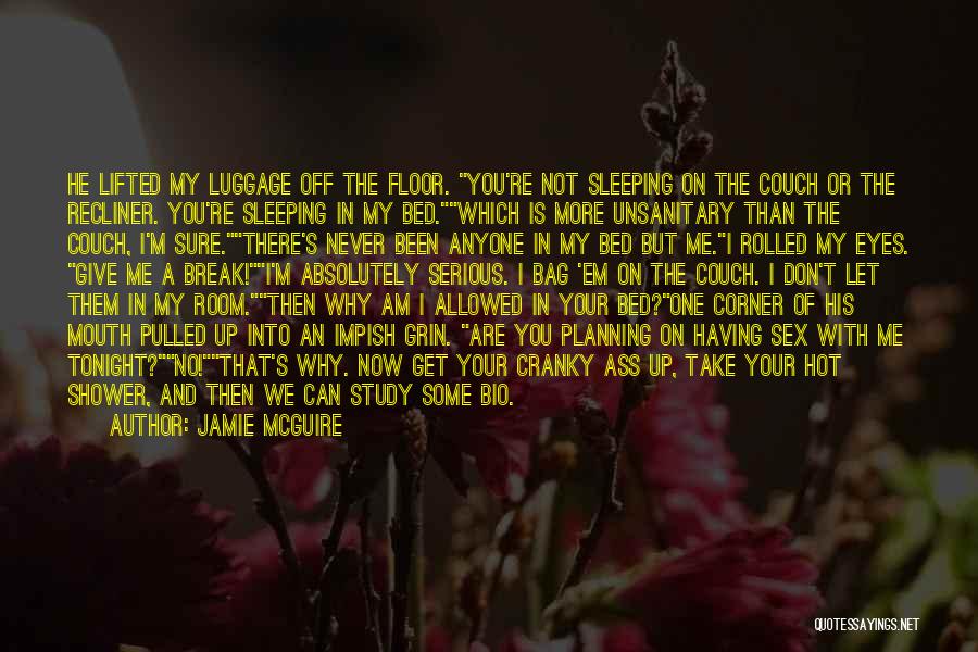 Jamie McGuire Quotes: He Lifted My Luggage Off The Floor. You're Not Sleeping On The Couch Or The Recliner. You're Sleeping In My