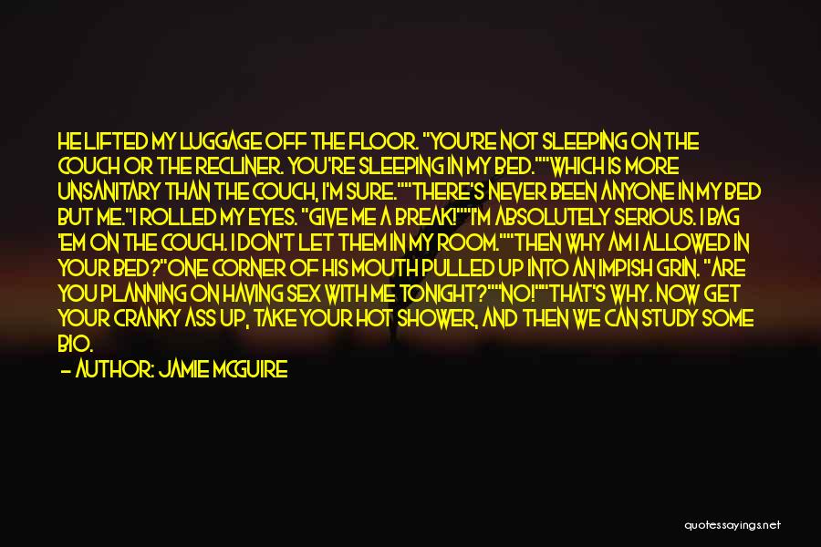 Jamie McGuire Quotes: He Lifted My Luggage Off The Floor. You're Not Sleeping On The Couch Or The Recliner. You're Sleeping In My