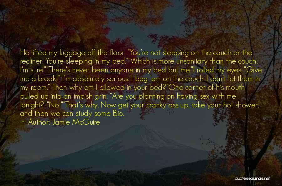 Jamie McGuire Quotes: He Lifted My Luggage Off The Floor. You're Not Sleeping On The Couch Or The Recliner. You're Sleeping In My