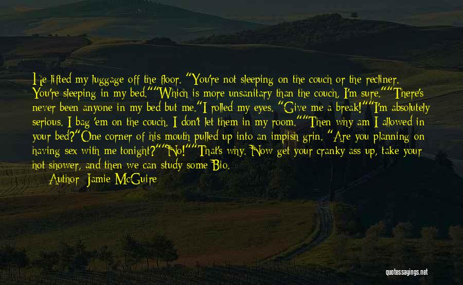 Jamie McGuire Quotes: He Lifted My Luggage Off The Floor. You're Not Sleeping On The Couch Or The Recliner. You're Sleeping In My