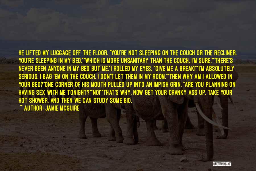 Jamie McGuire Quotes: He Lifted My Luggage Off The Floor. You're Not Sleeping On The Couch Or The Recliner. You're Sleeping In My