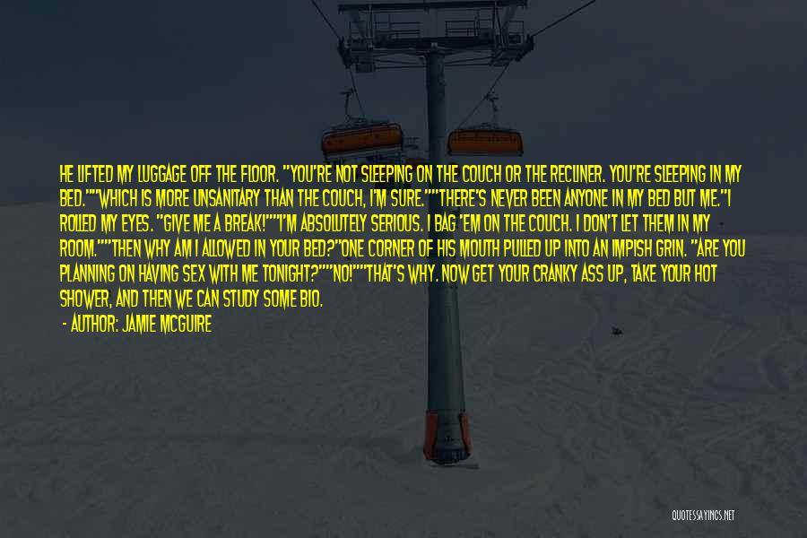 Jamie McGuire Quotes: He Lifted My Luggage Off The Floor. You're Not Sleeping On The Couch Or The Recliner. You're Sleeping In My