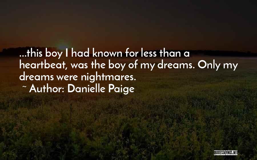 Danielle Paige Quotes: ...this Boy I Had Known For Less Than A Heartbeat, Was The Boy Of My Dreams. Only My Dreams Were