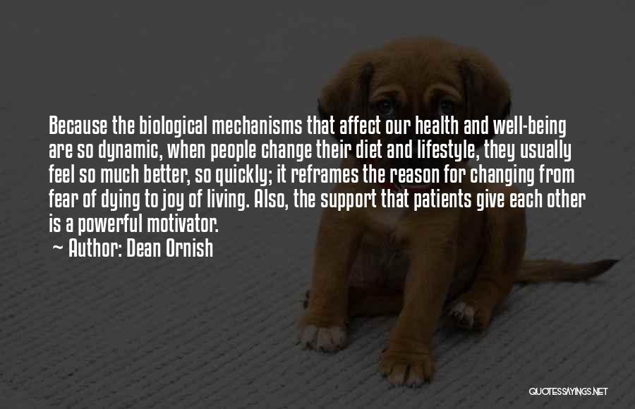 Dean Ornish Quotes: Because The Biological Mechanisms That Affect Our Health And Well-being Are So Dynamic, When People Change Their Diet And Lifestyle,