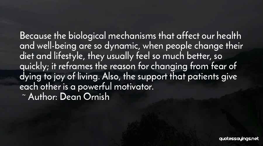 Dean Ornish Quotes: Because The Biological Mechanisms That Affect Our Health And Well-being Are So Dynamic, When People Change Their Diet And Lifestyle,