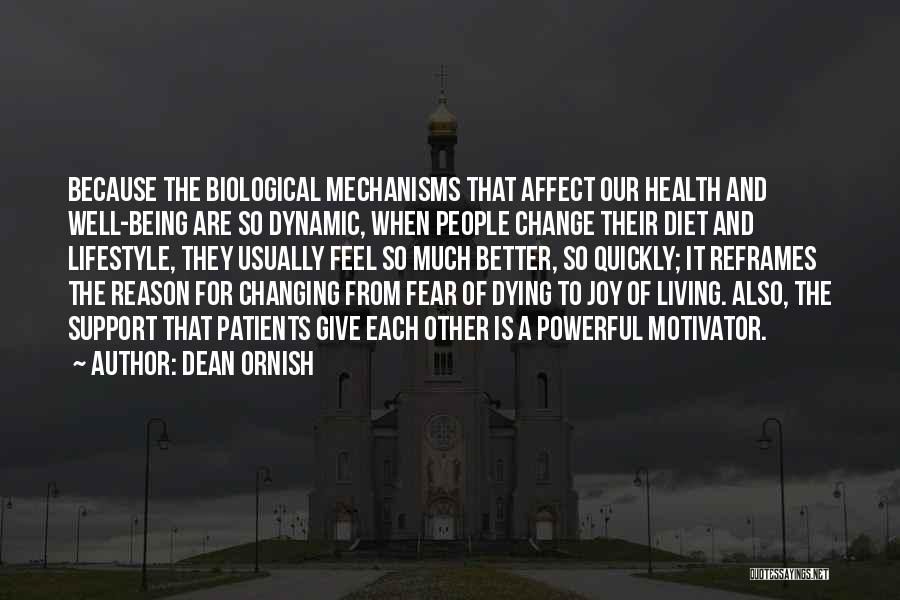 Dean Ornish Quotes: Because The Biological Mechanisms That Affect Our Health And Well-being Are So Dynamic, When People Change Their Diet And Lifestyle,