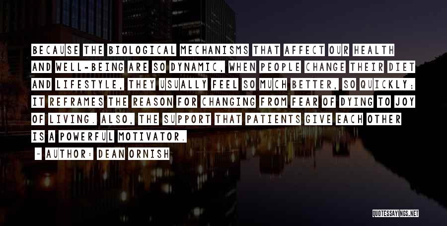 Dean Ornish Quotes: Because The Biological Mechanisms That Affect Our Health And Well-being Are So Dynamic, When People Change Their Diet And Lifestyle,