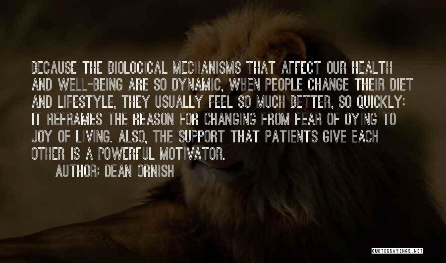 Dean Ornish Quotes: Because The Biological Mechanisms That Affect Our Health And Well-being Are So Dynamic, When People Change Their Diet And Lifestyle,