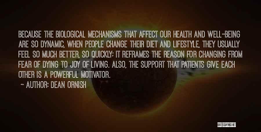 Dean Ornish Quotes: Because The Biological Mechanisms That Affect Our Health And Well-being Are So Dynamic, When People Change Their Diet And Lifestyle,