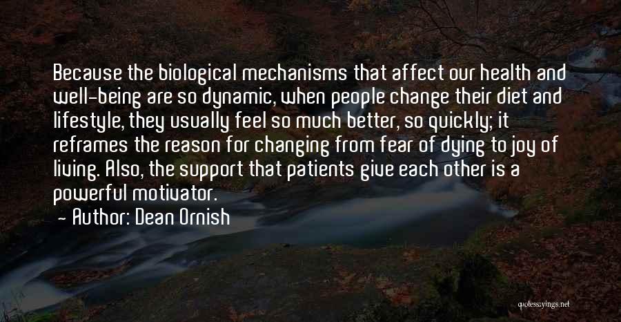 Dean Ornish Quotes: Because The Biological Mechanisms That Affect Our Health And Well-being Are So Dynamic, When People Change Their Diet And Lifestyle,