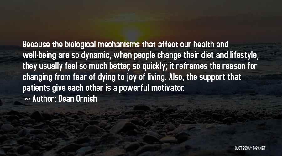 Dean Ornish Quotes: Because The Biological Mechanisms That Affect Our Health And Well-being Are So Dynamic, When People Change Their Diet And Lifestyle,