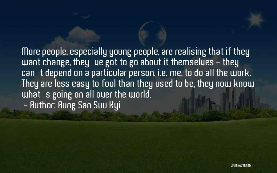 Aung San Suu Kyi Quotes: More People, Especially Young People, Are Realising That If They Want Change, They've Got To Go About It Themselves -