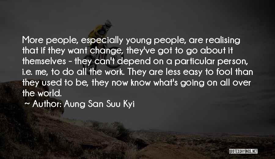 Aung San Suu Kyi Quotes: More People, Especially Young People, Are Realising That If They Want Change, They've Got To Go About It Themselves -