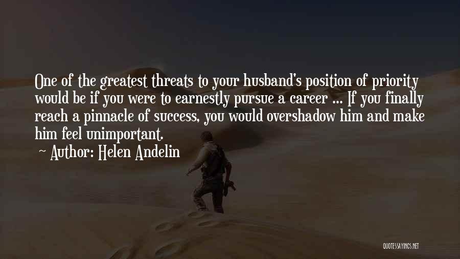 Helen Andelin Quotes: One Of The Greatest Threats To Your Husband's Position Of Priority Would Be If You Were To Earnestly Pursue A