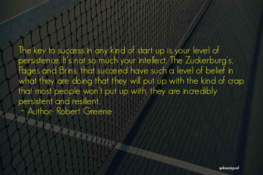 Robert Greene Quotes: The Key To Success In Any Kind Of Start Up Is Your Level Of Persistence. It's Not So Much Your