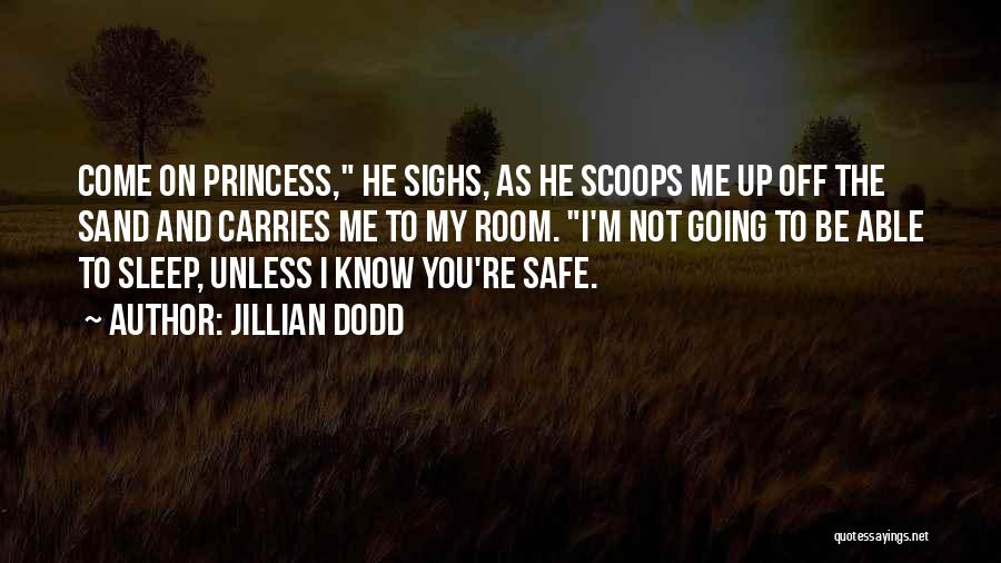 Jillian Dodd Quotes: Come On Princess, He Sighs, As He Scoops Me Up Off The Sand And Carries Me To My Room. I'm