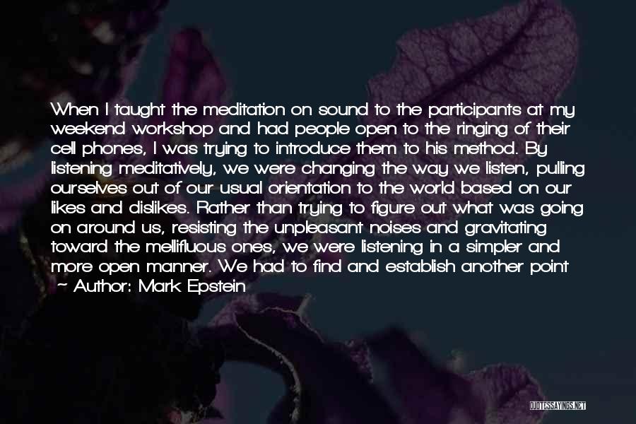 Mark Epstein Quotes: When I Taught The Meditation On Sound To The Participants At My Weekend Workshop And Had People Open To The