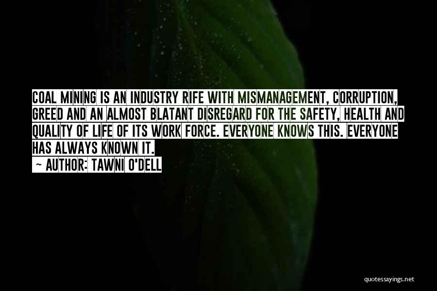Tawni O'Dell Quotes: Coal Mining Is An Industry Rife With Mismanagement, Corruption, Greed And An Almost Blatant Disregard For The Safety, Health And