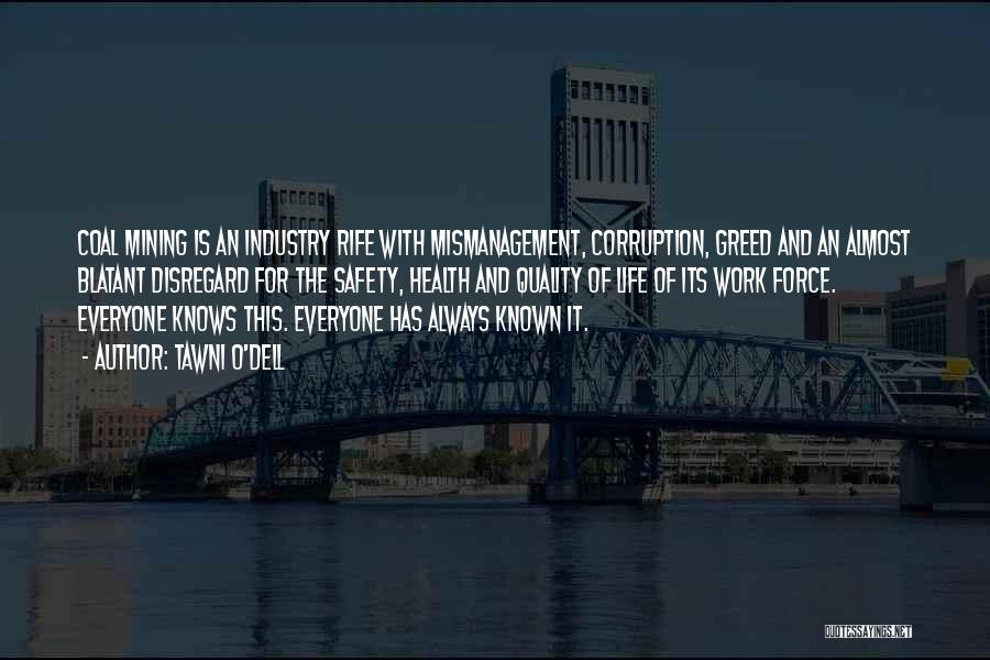 Tawni O'Dell Quotes: Coal Mining Is An Industry Rife With Mismanagement, Corruption, Greed And An Almost Blatant Disregard For The Safety, Health And