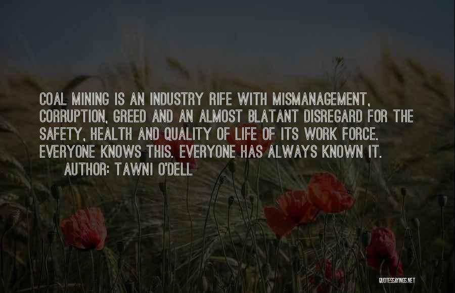 Tawni O'Dell Quotes: Coal Mining Is An Industry Rife With Mismanagement, Corruption, Greed And An Almost Blatant Disregard For The Safety, Health And