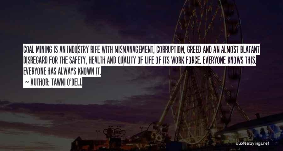 Tawni O'Dell Quotes: Coal Mining Is An Industry Rife With Mismanagement, Corruption, Greed And An Almost Blatant Disregard For The Safety, Health And
