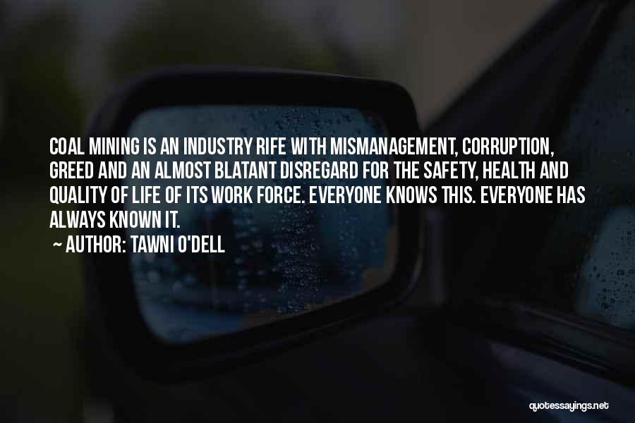 Tawni O'Dell Quotes: Coal Mining Is An Industry Rife With Mismanagement, Corruption, Greed And An Almost Blatant Disregard For The Safety, Health And