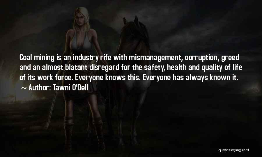 Tawni O'Dell Quotes: Coal Mining Is An Industry Rife With Mismanagement, Corruption, Greed And An Almost Blatant Disregard For The Safety, Health And