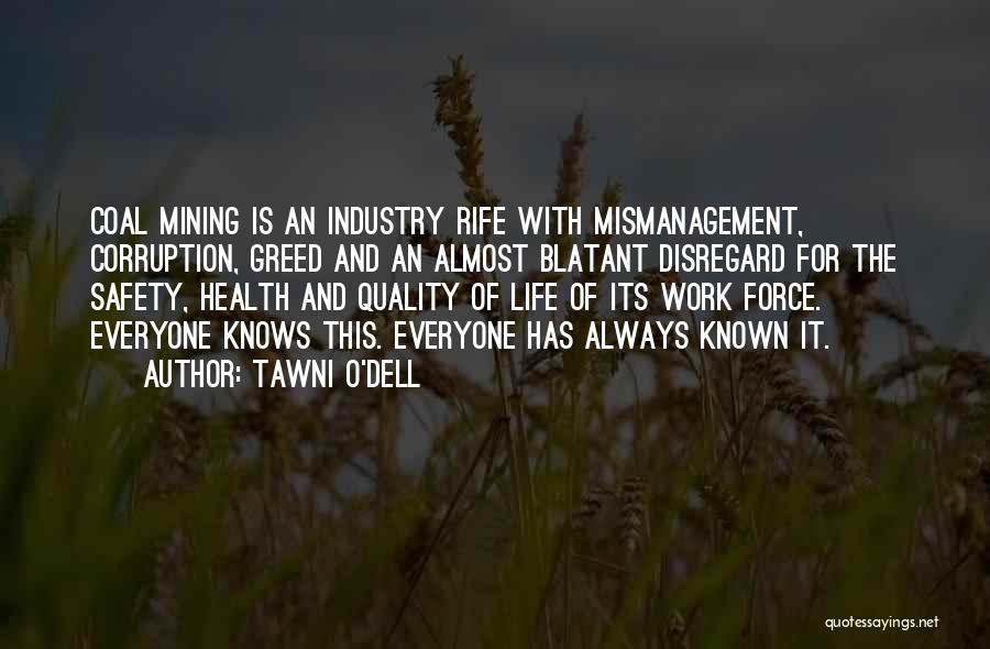 Tawni O'Dell Quotes: Coal Mining Is An Industry Rife With Mismanagement, Corruption, Greed And An Almost Blatant Disregard For The Safety, Health And