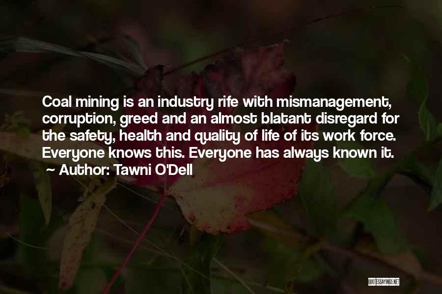 Tawni O'Dell Quotes: Coal Mining Is An Industry Rife With Mismanagement, Corruption, Greed And An Almost Blatant Disregard For The Safety, Health And